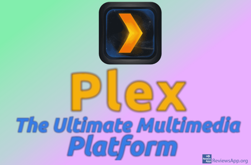  PLEX – The Ultimate Multimedia Platform
