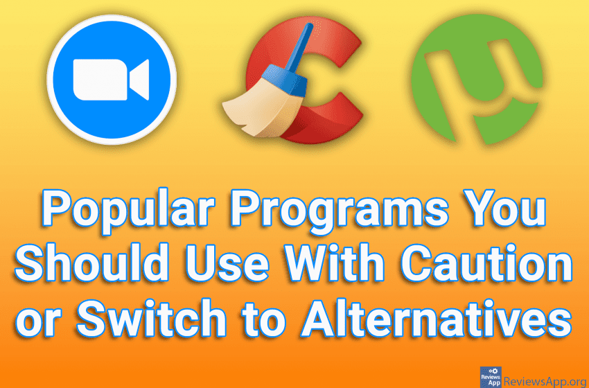 Popular Programs You Should Use With Caution or Switch to Alternatives