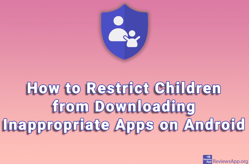  How to Restrict Children from Downloading Inappropriate Apps on Android