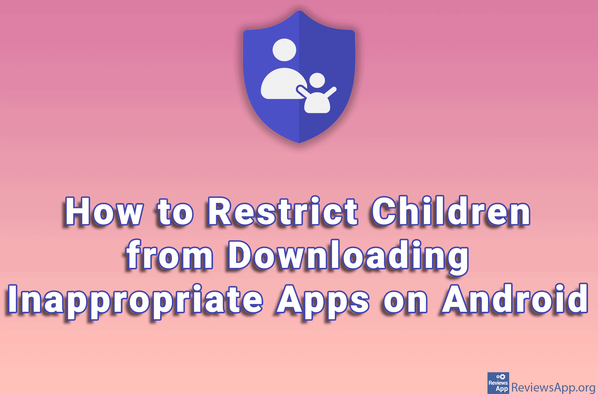 How to Restrict Children from Downloading Inappropriate Apps on Android