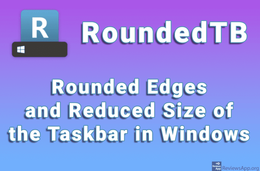 RoundedTB – Rounded Edges and Reduced Size of the Taskbar in Windows