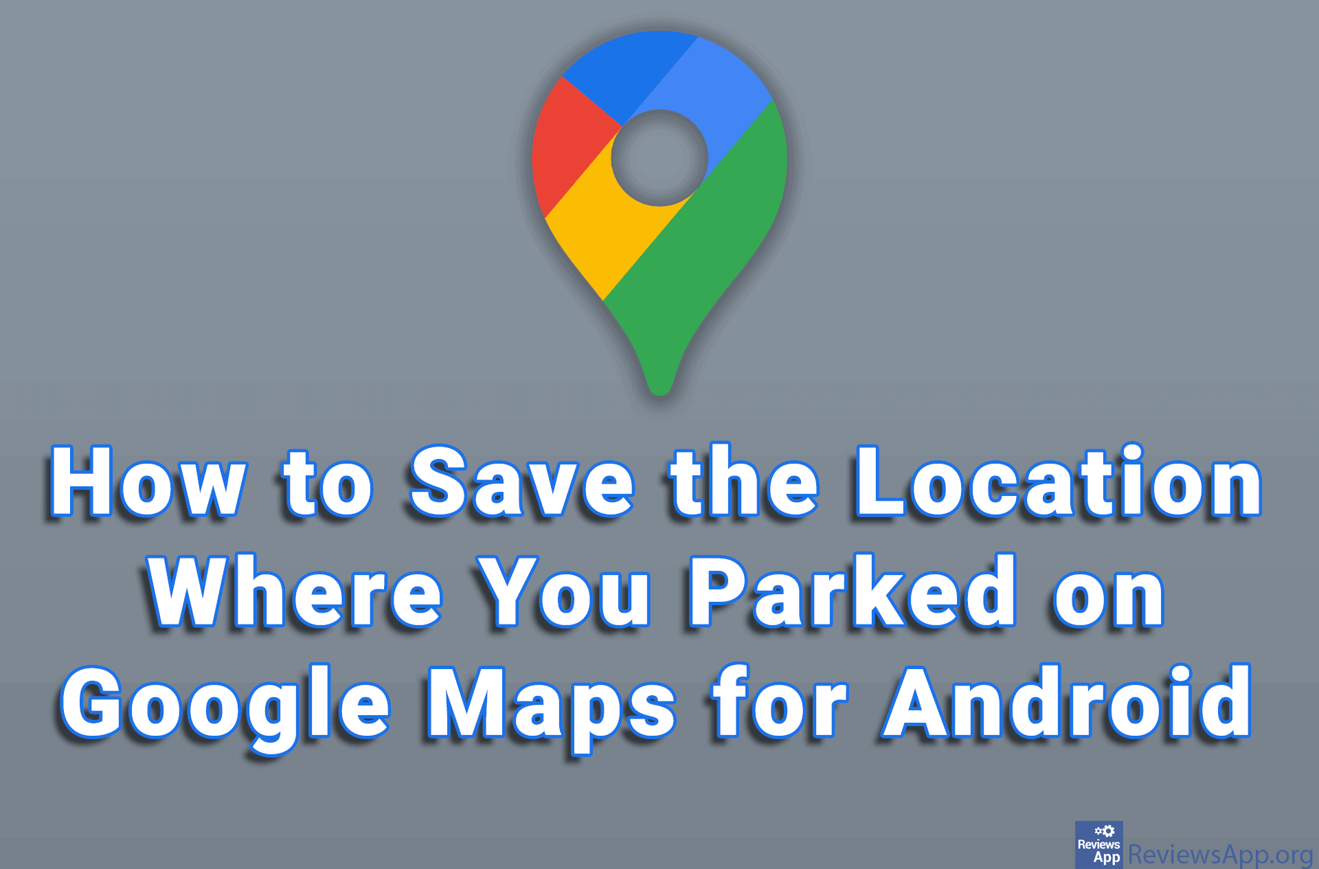 How to Save the Location Where You Parked on Google Maps for Android