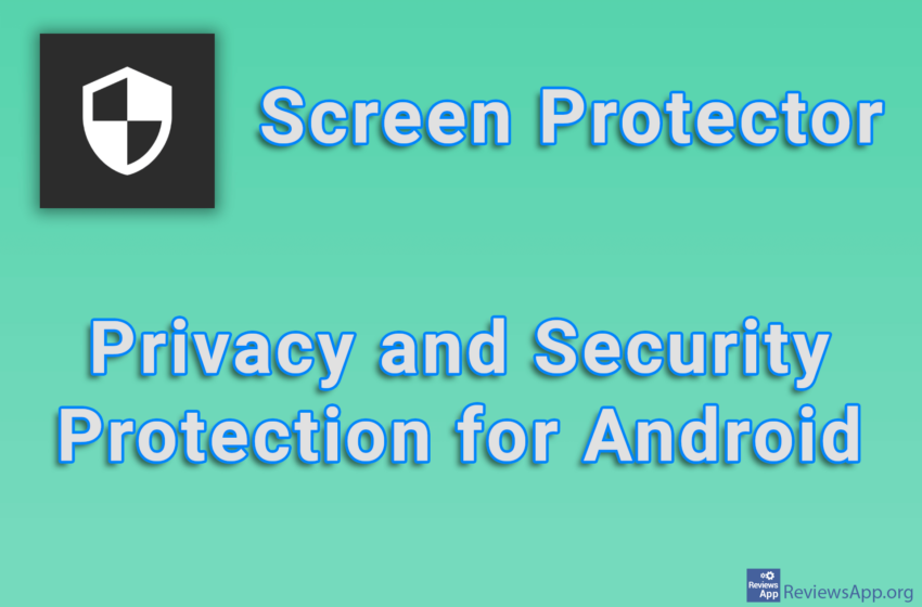Screen Protector – Privacy and Security Protection for Android