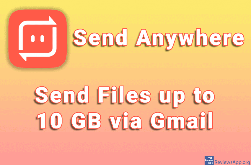 Send Anywhere – Send Files up to 10 GB via Gmail