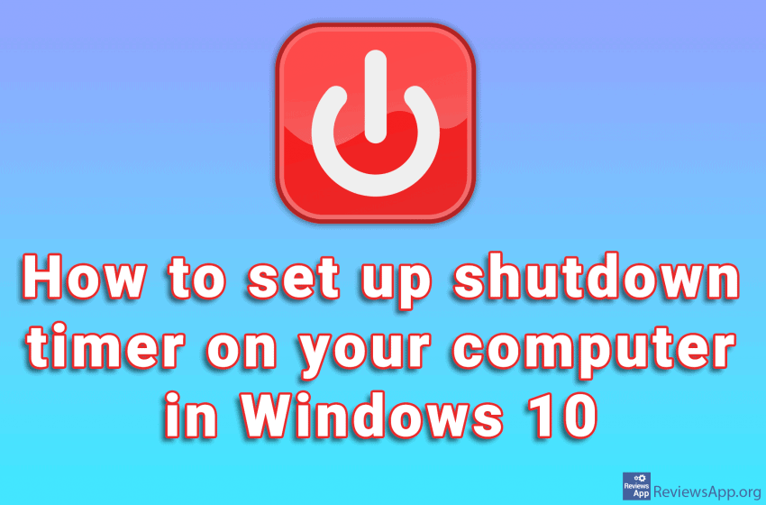 How to set up shutdown timer on your computer in Windows 10