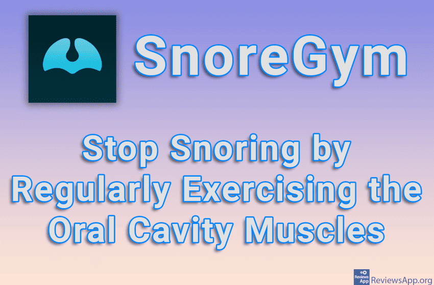 SnoreGym – Stop Snoring by Regularly Exercising the Oral Cavity Muscles