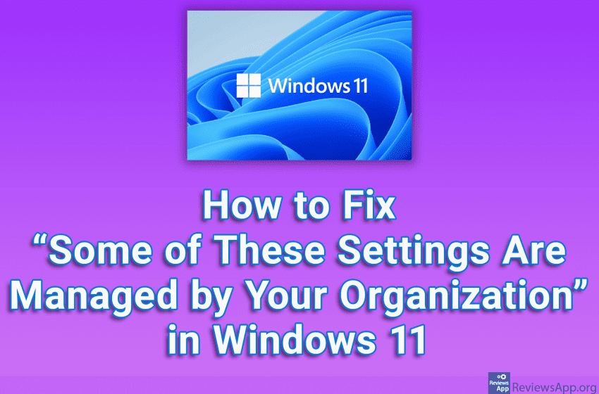 How to Fix “Some of These Settings Are Managed by Your Organization” in Windows 11