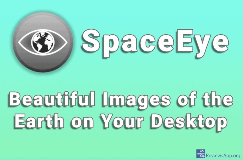  SpaceEye – Beautiful Images of the Earth on Your Desktop