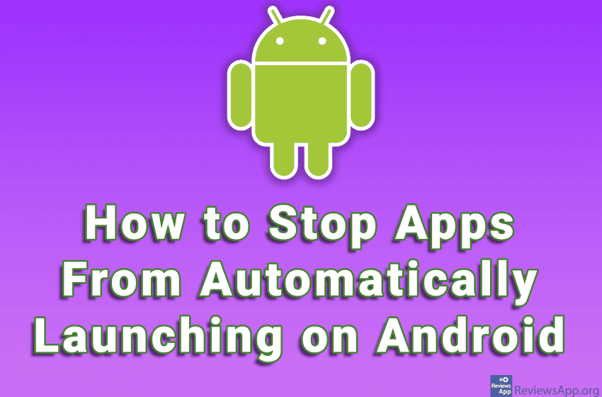  How to Stop Apps From Automatically Launching on Android