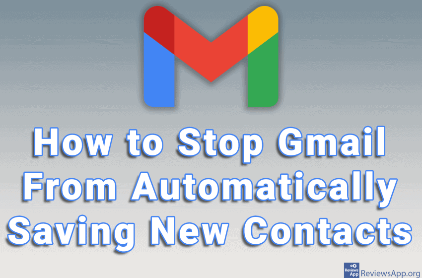 How to Stop Gmail From Automatically Saving New Contacts