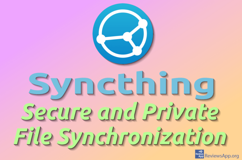  Syncthing – Secure and Private File Synchronization