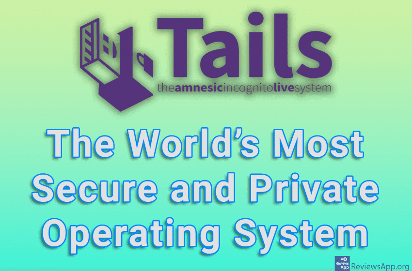  Tails – The World’s Most Secure and Private Operating System