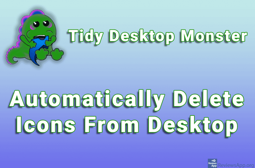  Tidy Desktop Monster – Automatically Delete Icons From Desktop