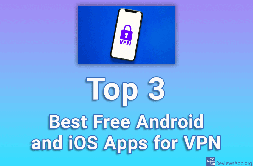  Top 3 Best Free Android and iOS Apps for VPN