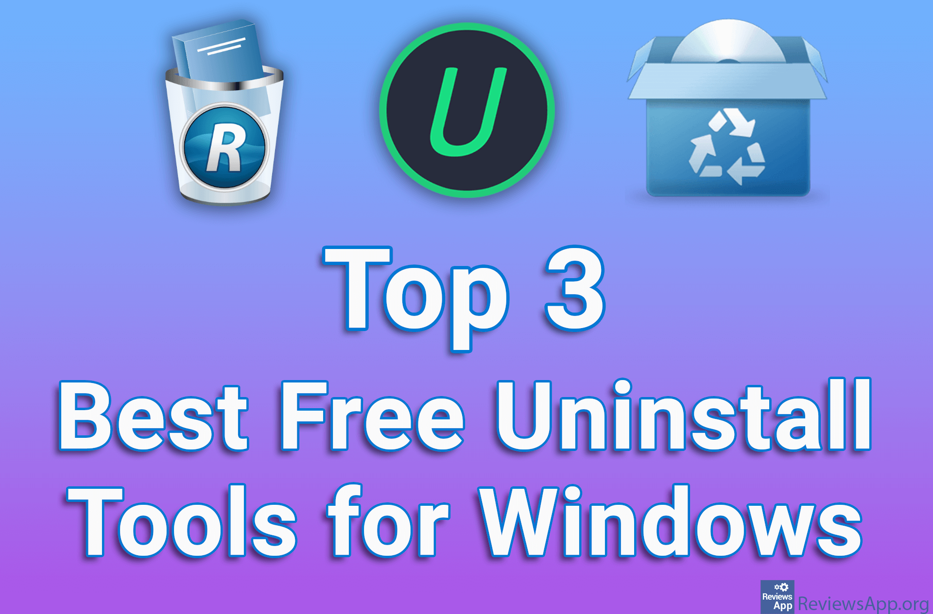Top 3 Best Free Uninstall Tools for Windows