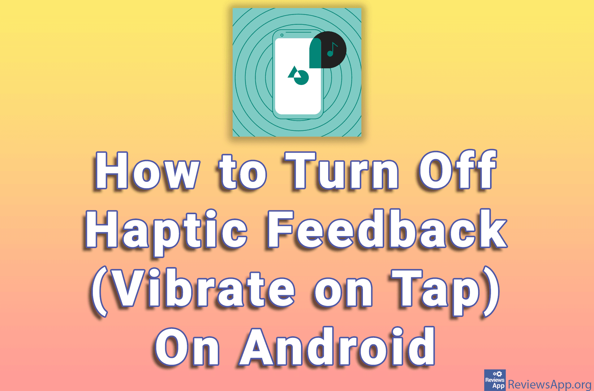 How to Turn Off Haptic Feedback (Vibrate on Tap) On Android