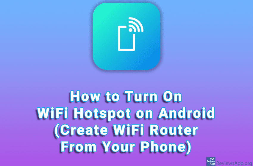  How to Turn On WiFi Hotspot on Android (Create WiFi Router From Your Phone)