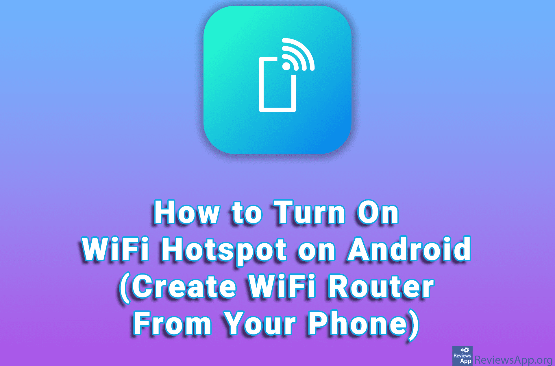 How to Turn On WiFi Hotspot on Android (Create WiFi Router From Your Phone)