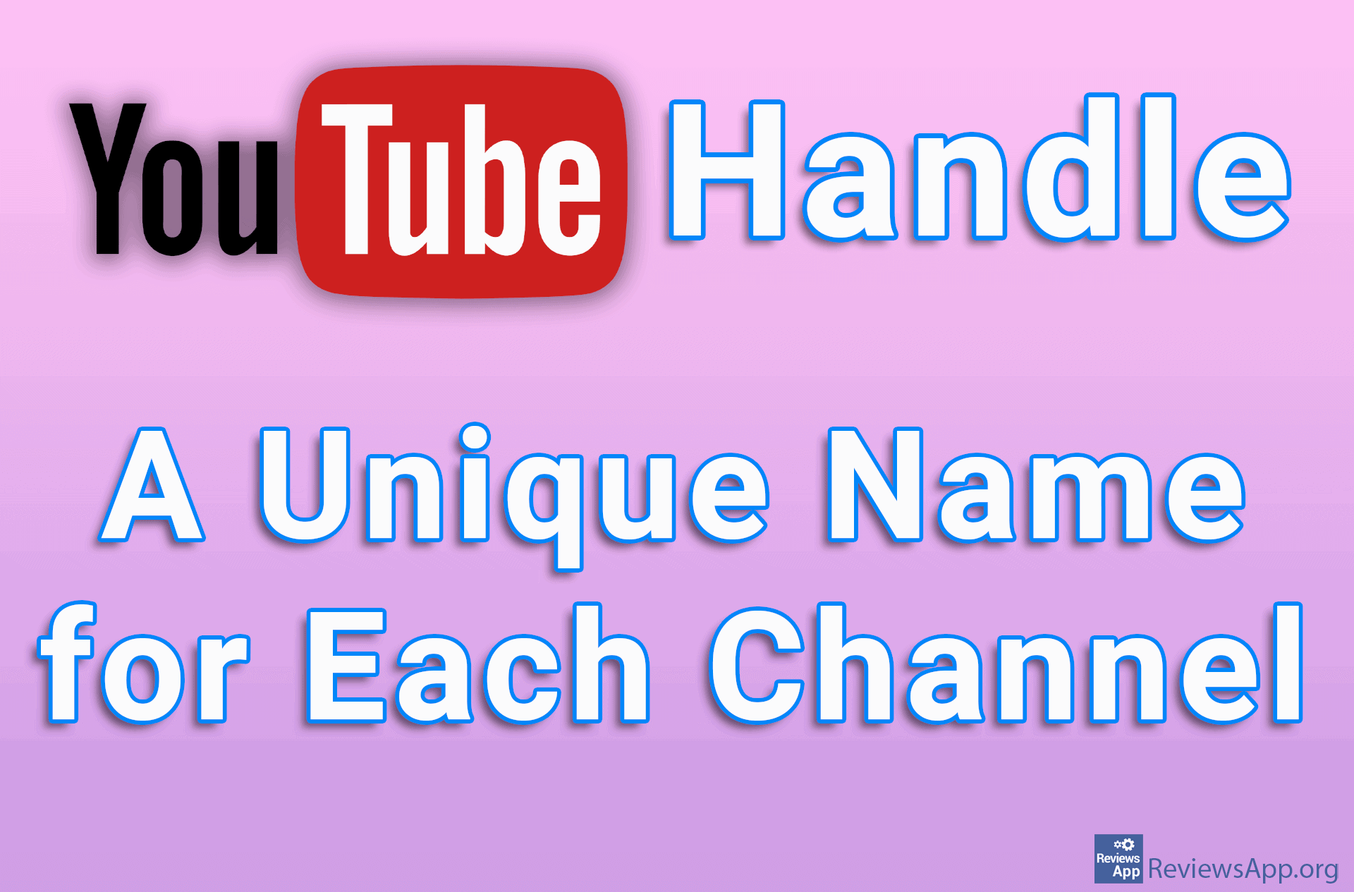 YouTube Handle – A Unique Name for Each Channel